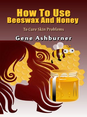 cover image of How to Use Beeswax and Honey to Cure Skin Problems
